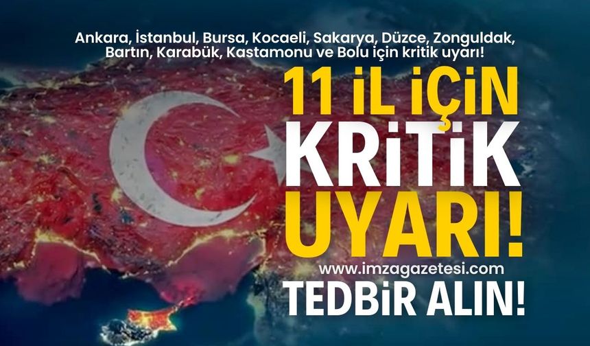 Ankara, İstanbul, Bursa, Kocaeli, Sakarya, Düzce, Zonguldak, Bartın, Karabük, Kastamonu ve Bolu için kritik uyarı!