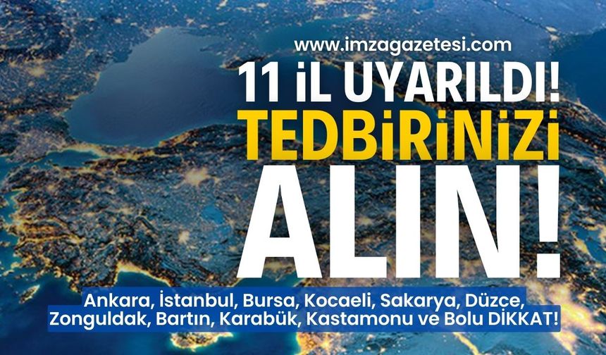 Ankara, İstanbul, Bursa, Kocaeli, Sakarya, Düzce, Zonguldak, Bartın, Karabük, Kastamonu ve Bolu uyarıldı!