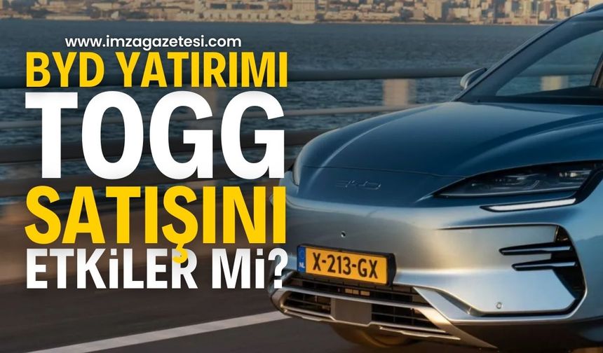 BYD Yatırımı TOGG Satışlarını Etkiler mi?