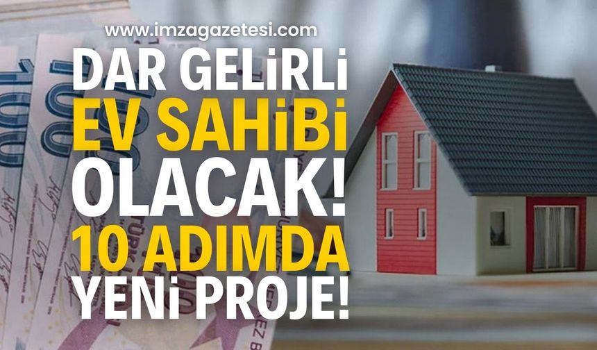 Dar gelirli vatandaş bu proje ile ev sahibi olacak!