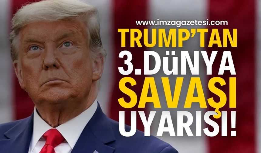 Donald Trump'tan Üçüncü Dünya Savaşı Uyarısı: "Önceki Savaşlara Benzemeyecek"