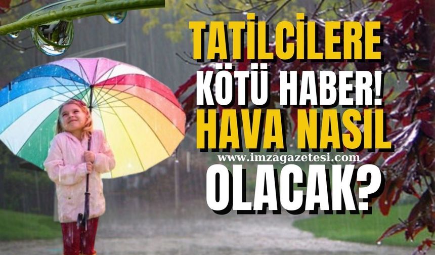 Tatilcilere kötü haber! Yağış kaç gün sürecek? Zonguldak'tan Düzce'ye Hangi İlde Hangi Hava Bekleniyor?