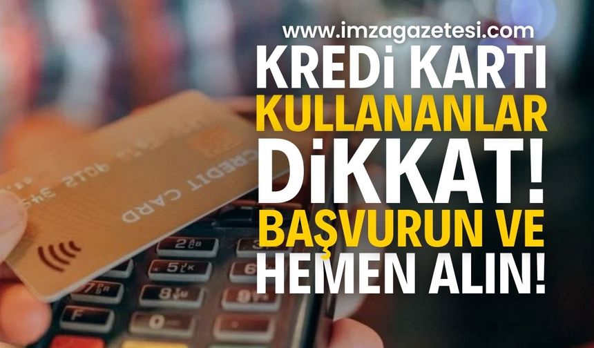 Kredi kartı kullananlara duyurulur: Başvurun ve hemen alın!