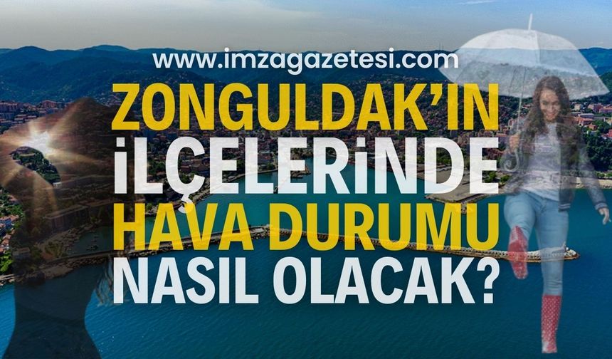 Zonguldak'ın ilçelerinde hava nasıl olacak? ( Alaplı, Çaycuma, Devrek, Ereğli, Gökçebey, Kilimli ve Kozlu hava durumu)