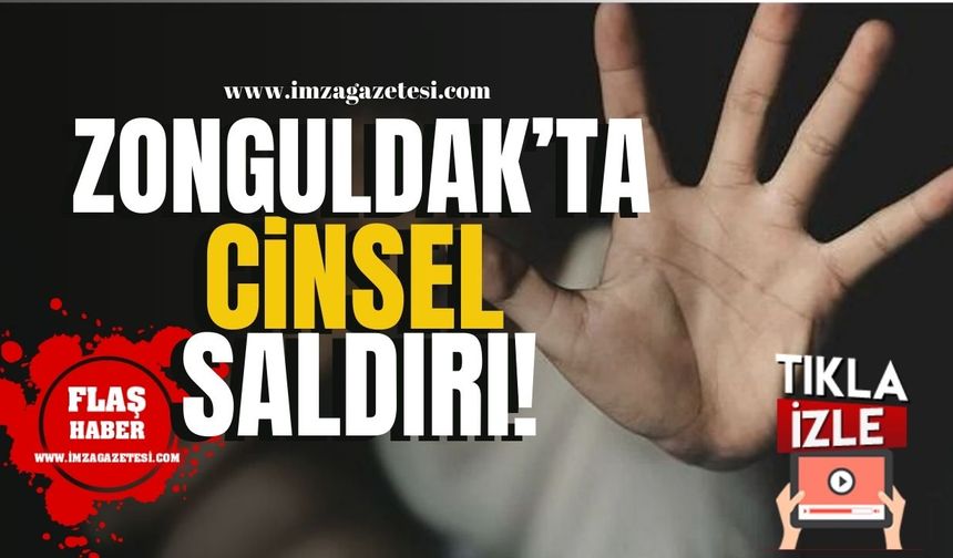 Zonguldak'ta Cinsel Saldırı! Şok Gelişme