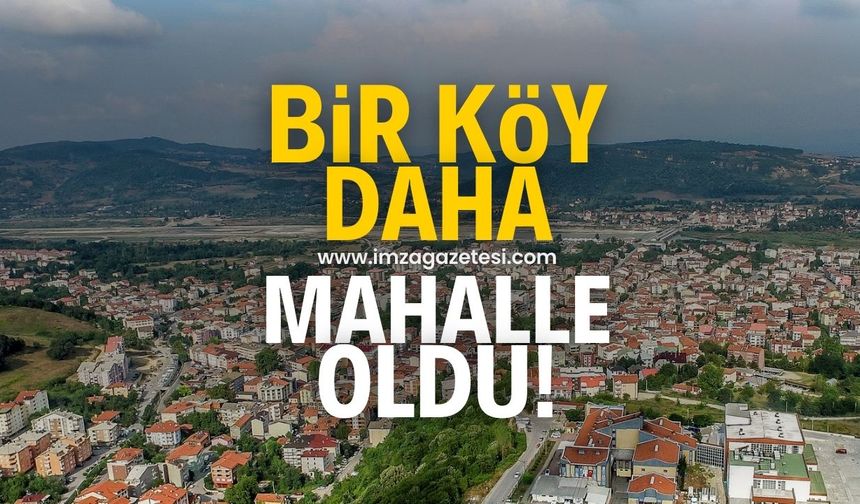 Bir köy daha mahalle oldu!