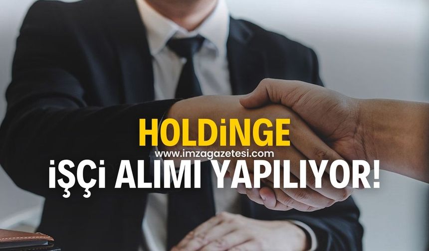 Holdinge işçi alımı yapılıyor