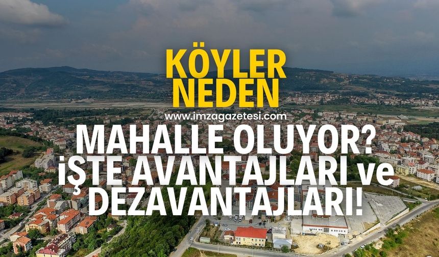 Köyler neden mahalle oluyor? İşte avantajları ve dezavantajları