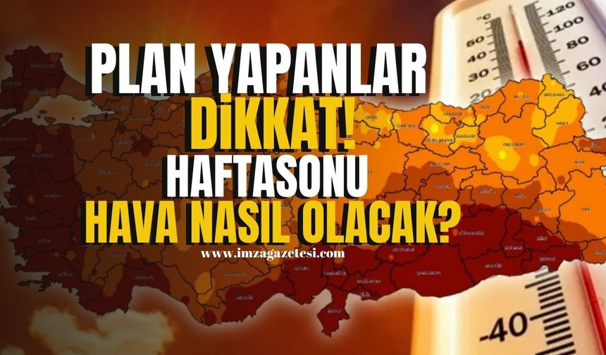 Pastırma yazı bekleyenlere meteorolojiden haber geldi! Haftasonu hava nasıl olacak?