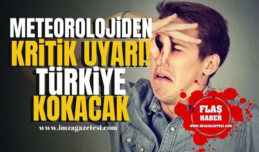 Meteorolojiden Kritik Uyarı! Kötü Koku Türkiye’yi Sarabilir! Hava Durumu