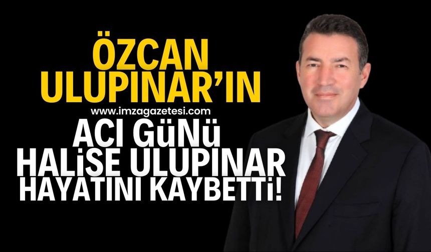 Özcan Ulupınar’ın acı günü! Halise Ulupınar hayatını kaybetti