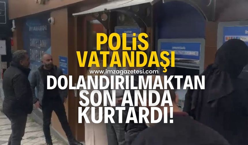 Polis, vatandaşı dolandırıcıların elinden son anda kurtardı!