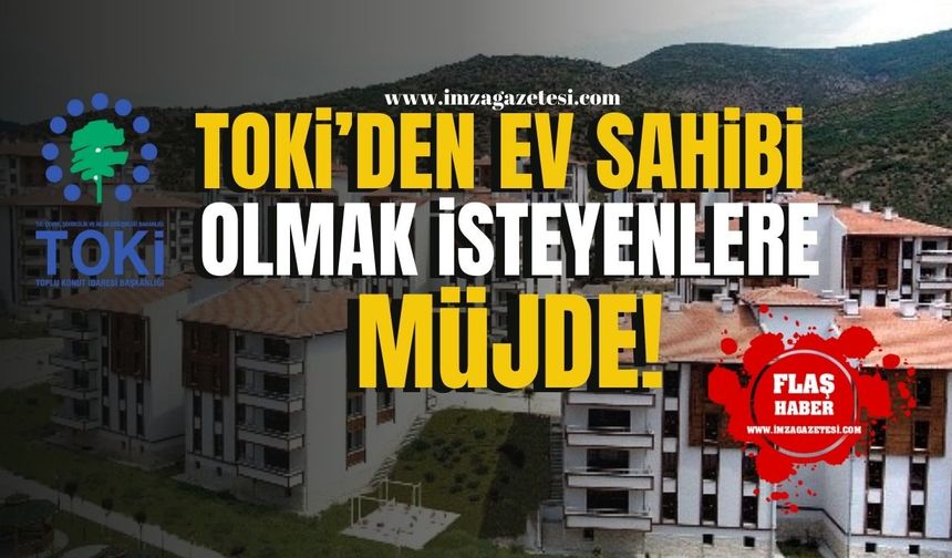 TOKİ’den 250 Bin Sosyal Konut İçin Büyük Adım...İhale Tarihleri Açıklandı!