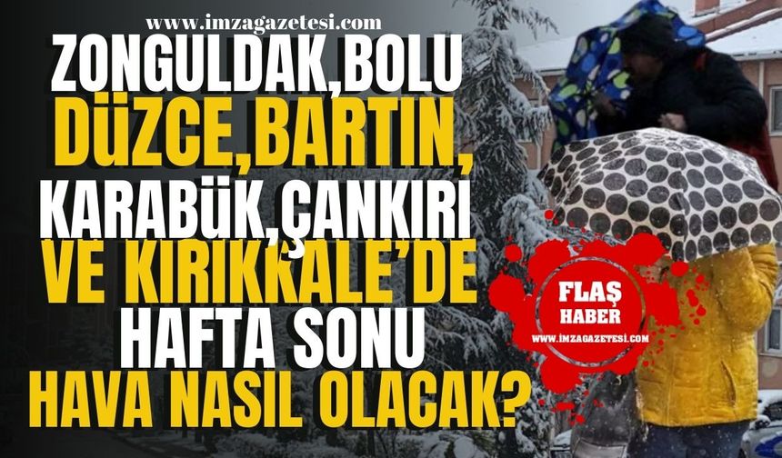 Zonguldak, Düzce, Bolu, Bartın, Karabük, Çankırı ve Kırıkkale'de hafta sonu hava durumu nasıl olacak? | Zonguldak Haber