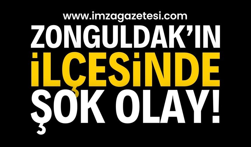 Zonguldak'ın ilçesinde şok olay! | Zonguldak haber