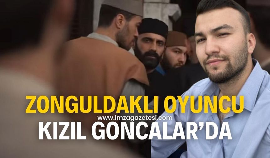 Zonguldaklı oyuncu Kızıl Goncalar dizisinde boy gösterecek