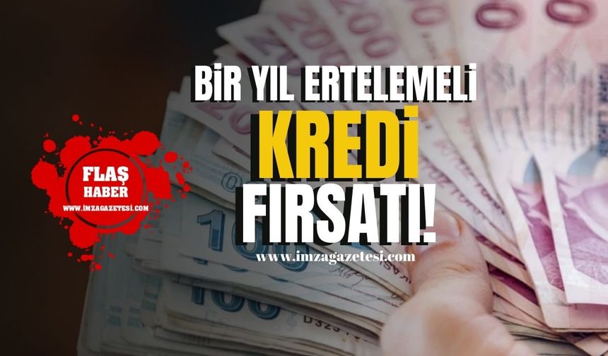 Bankalardan bir yıl ödemesiz kredi fırsatı!