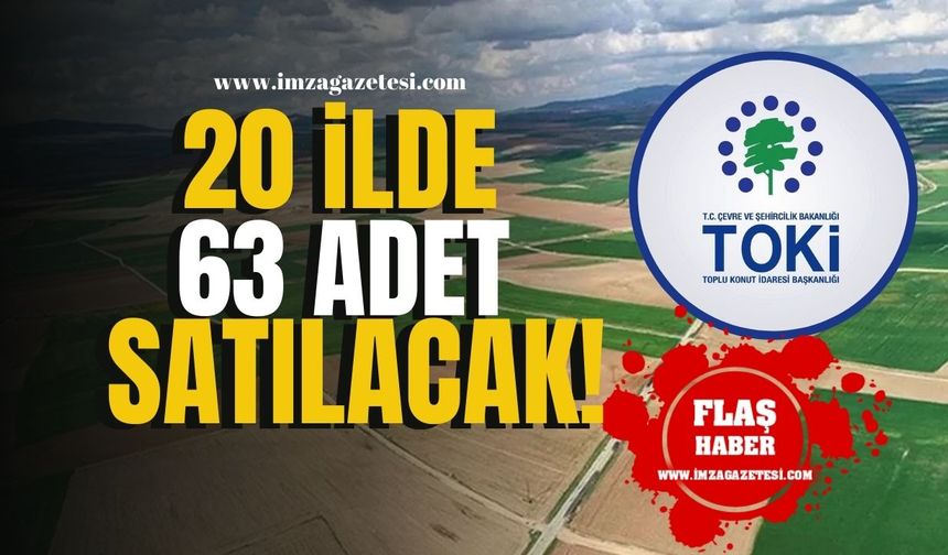 TOKİ’den Büyük Fırsat! 20 İlde 63 Arsa Satışta! İşte O İller... | İmza