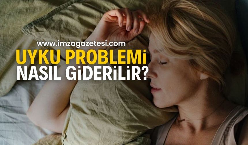 Uyumakta Zorlanıyorsanız Ne Yapmalısınız? Uyku problemi olan ne yapmalı?