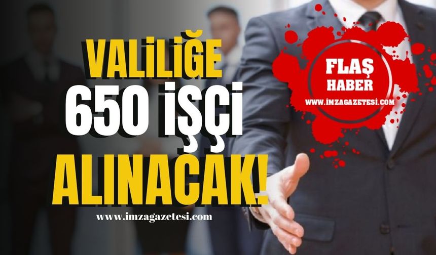 Valilik 650 işçi alacak! İşte başvuru detayları... | İş İlanı Haberleri