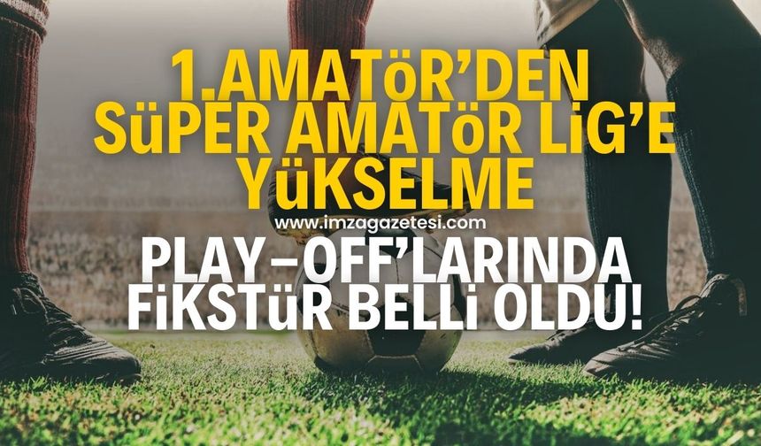 Zonguldak 1.Amatör Küme’den Süper Amatör Lig’e yükselme play-off'larında 7 haftalık fikstür belli oldu