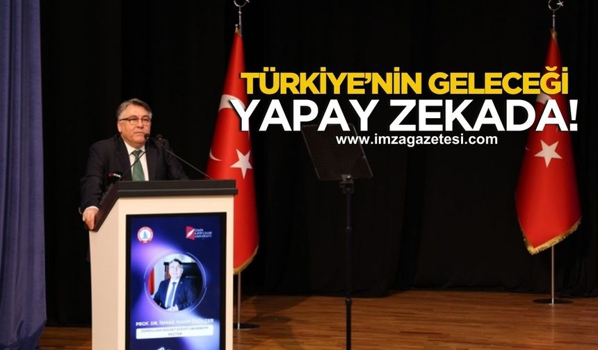 Türkiye'nin Geleceği Yapay Zekâda! Zonguldak’ta Bilim Dünyası Buluştu...