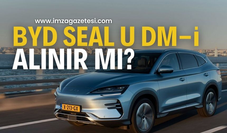 BYD SEAL U DM-i Özellikleri ve Fiyatı: Türkiye’de Satışa Çıkıyor