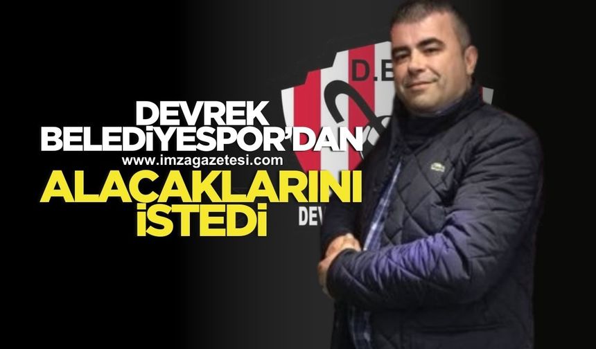 Devrek Belediyespor’dan alacaklarını istedi