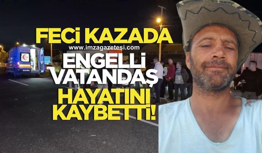 Feci kazada engelli vatandaş yaşamını yitirdi