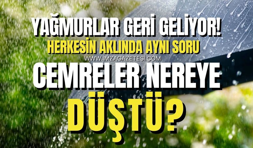 Nisan Yağmurları Geliyor... Herkesin Aklında Aynı Soru Bu Cemreler Nereye Düştü?