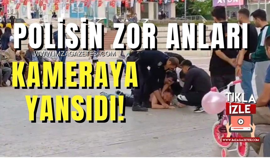 Kavgaya karışan şahıs polis ekiplerine zor anlar yaşattı...