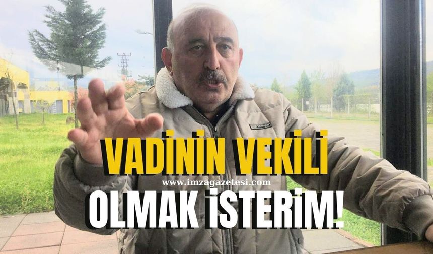 “VADİNİN VEKİLİ OLMAK İSTERİM”