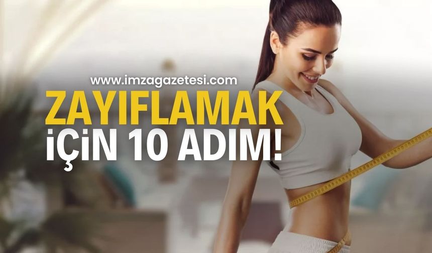 Zayıflamak için 10 adım: Sağlıklı kilo vermenin püf noktaları