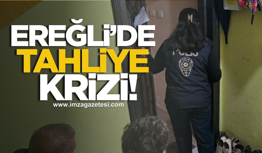 Ereğli'de Tahliye Krizi!