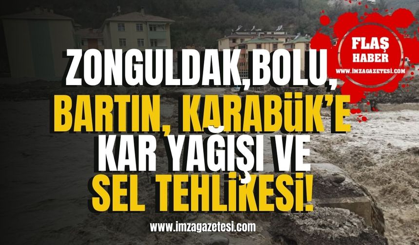 Bartın, Karabük, Bolu ve Zonguldak kuvvetli kar yağışı ve sel tehlikesi!