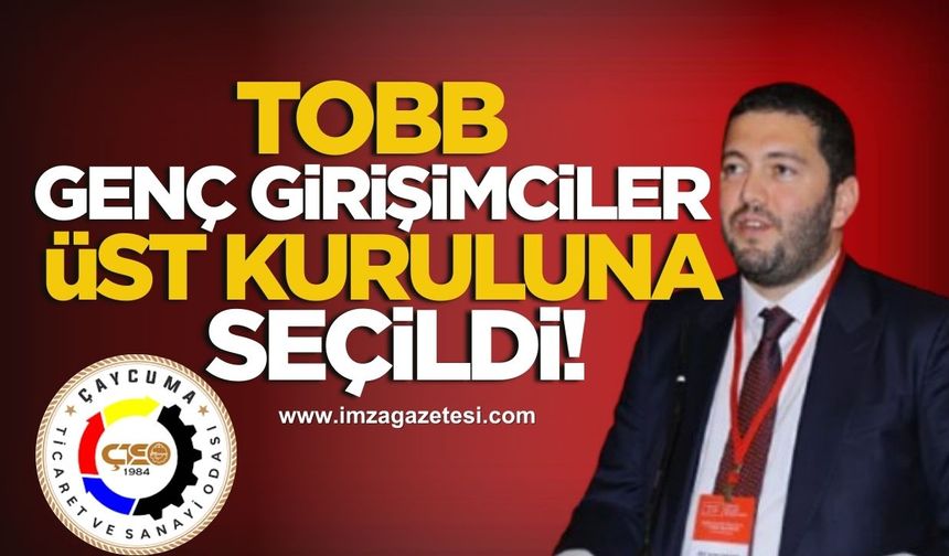 Zeki İlter Yurtbay, TOBB Genç Girişimciler Kurulu Üst Kurulu’na seçildi!
