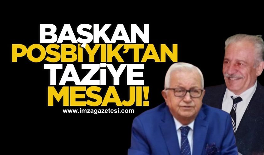 Ereğli Belediye Başkanı Posbıyık'tan Yüksel Çelik için taziye mesajı...