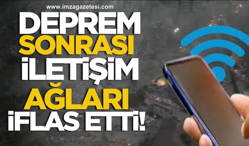 Depremle birlikte iletişim ağları iflas etti!