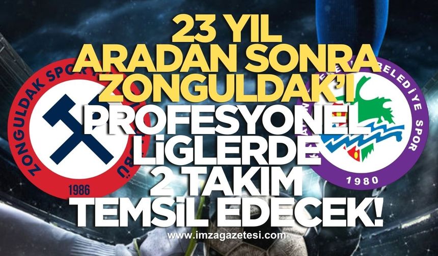 23 yıl aradan sonra Zonguldak’ı profesyonel liglerde birden fazla takım temsil edecek