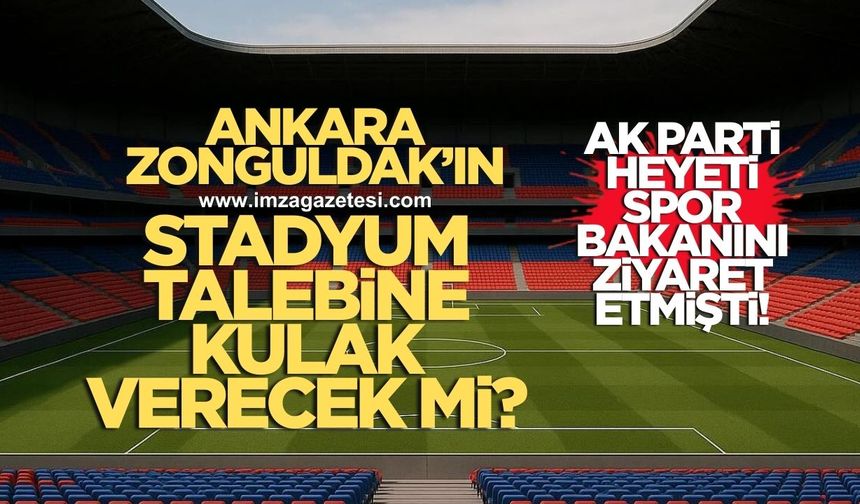 Ankara Zonguldak’ın stadyum talebine kulak verecek mi?