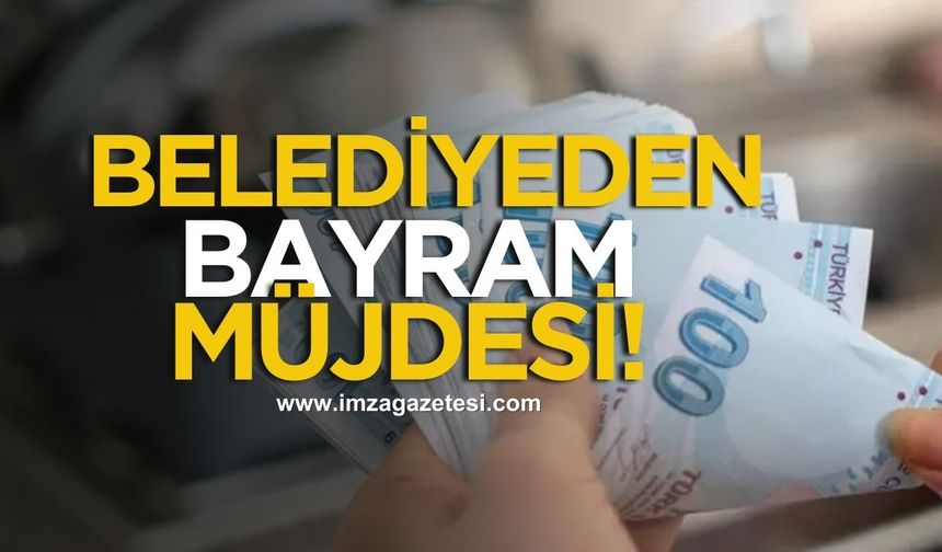 Belediyeden bayram müjdesi! Milyonluk ödeme yapıldı!