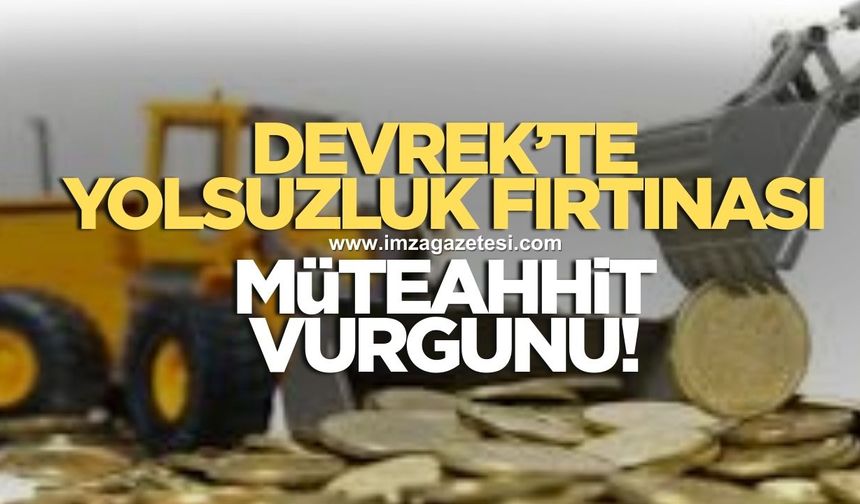 Devrek'te yolsuzluk fırtınası! Müteahhit vurgunu