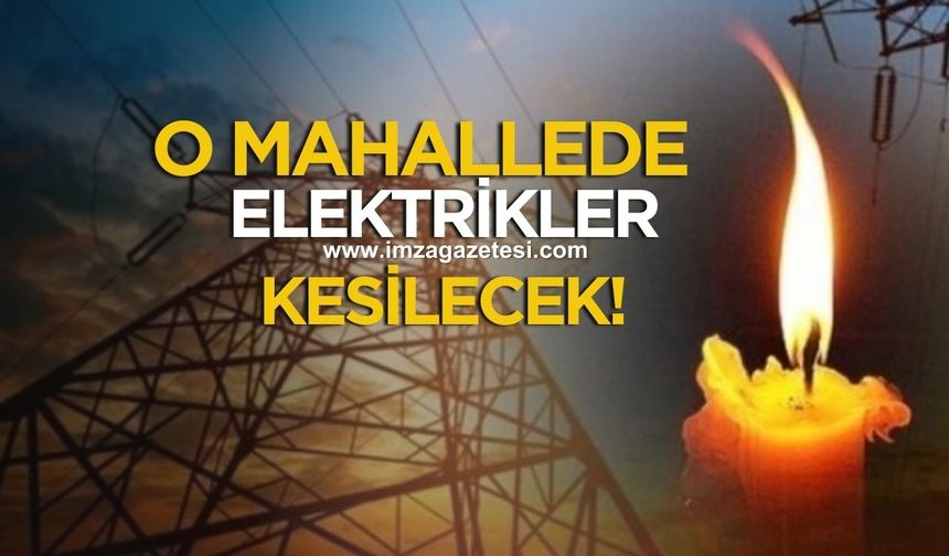 Muhtar duyurdu! O mahallede elektrikler kesilecek!