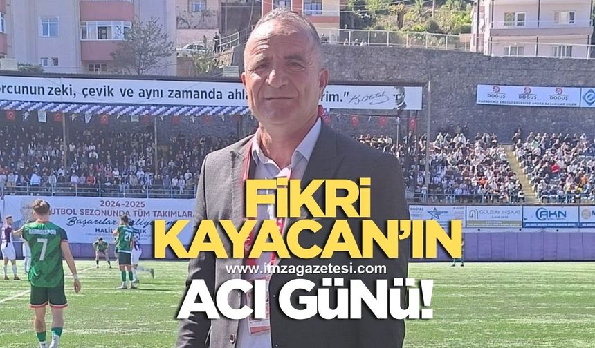 Fikri Kayacan’ın acı günü