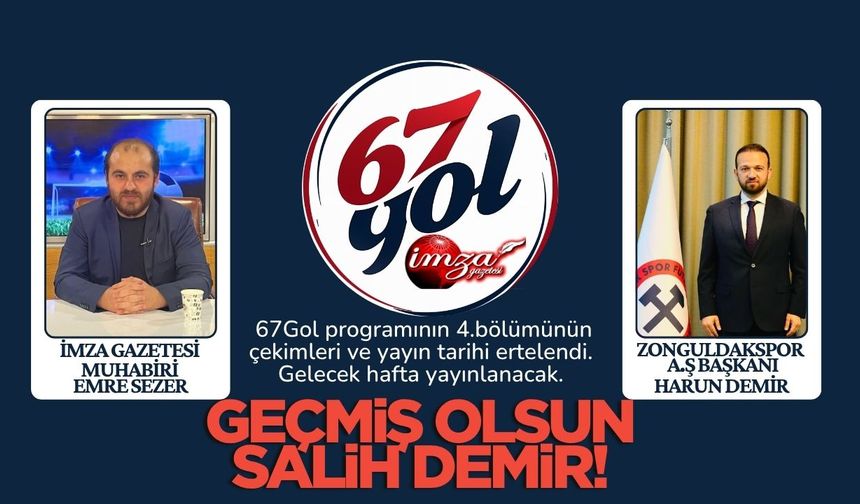 Harun Demir’in konuk olacağı 67Gol programının 4.bölümü ertelendi