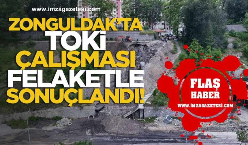 Zonguldak’ta TOKİ Çalışması Felakete Döndü!