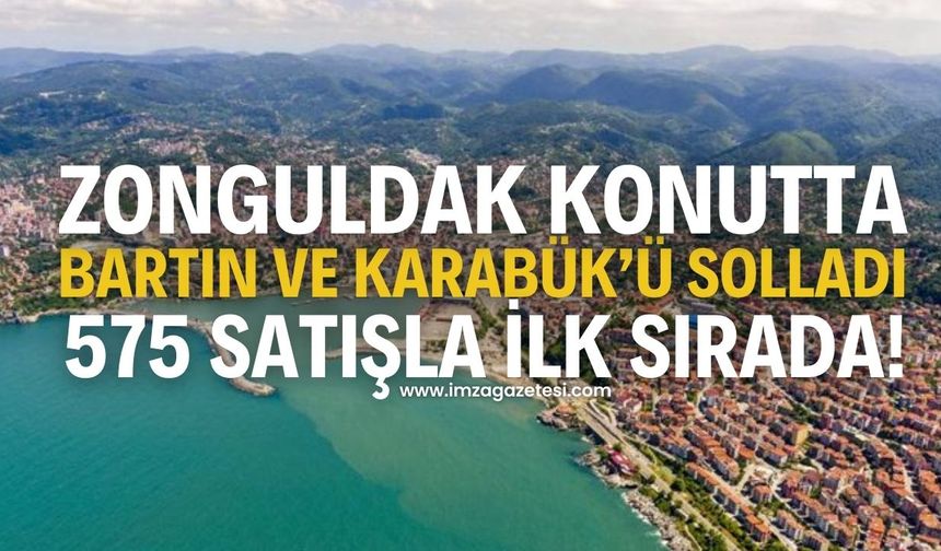 Zonguldak Konutta Bartın ve Karabük’ü Solladı: 575 Satışla İlk Sırada!