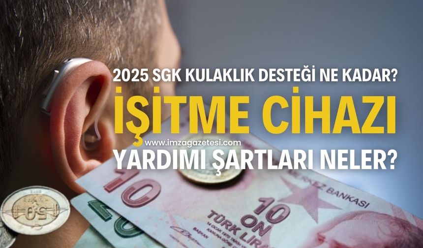 2025 SGK Kulaklık Desteği Ne Kadar? İşitme Cihazı Yardımı Şartları Neler?