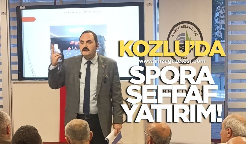 KOZLU’DA SPORA YATIRIM, ŞEFFAFLIKLA DESTEKLENİYOR: "ALNIMIZ AK, HESABIMIZ AÇIK"