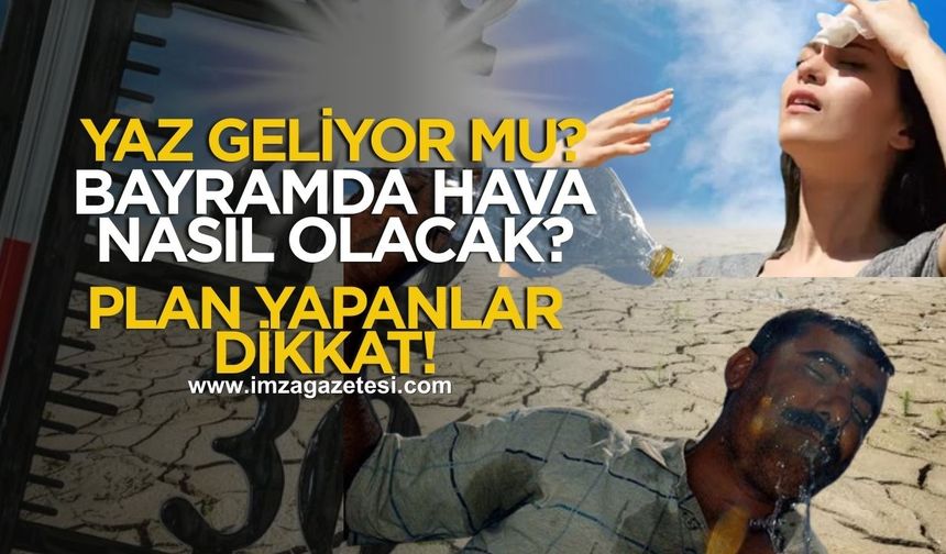 Bayramda plan yapanlar dikkat! Beklenen yaz geliyor mu?